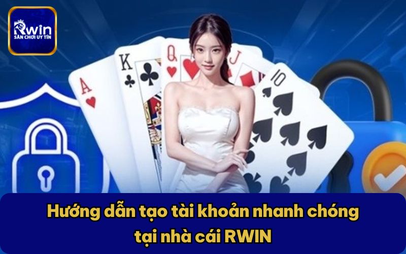 Hướng dẫn tạo tài khoản nhanh chóng tại nhà cái RWIN