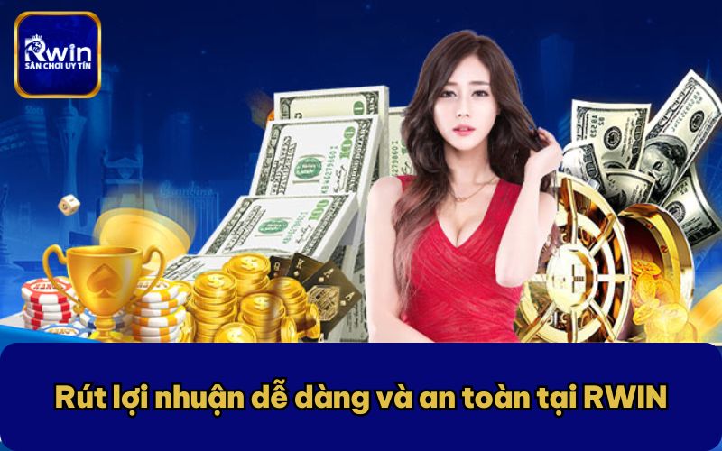 Rút lợi nhuận dễ dàng và an toàn tại RWIN
