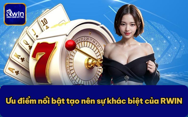 Ưu điểm nổi bật tạo nên sự khác biệt của RWIN